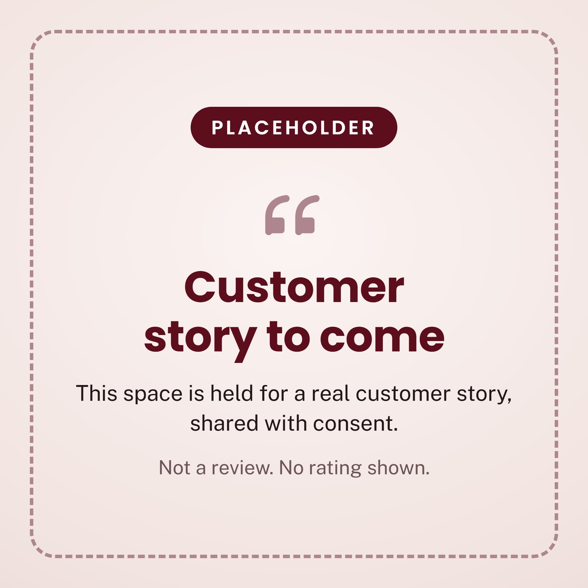 PLACEHOLDER - Customer story to come - This space is held for a real customer story, shared with consent. - Not a review. No rating shown.